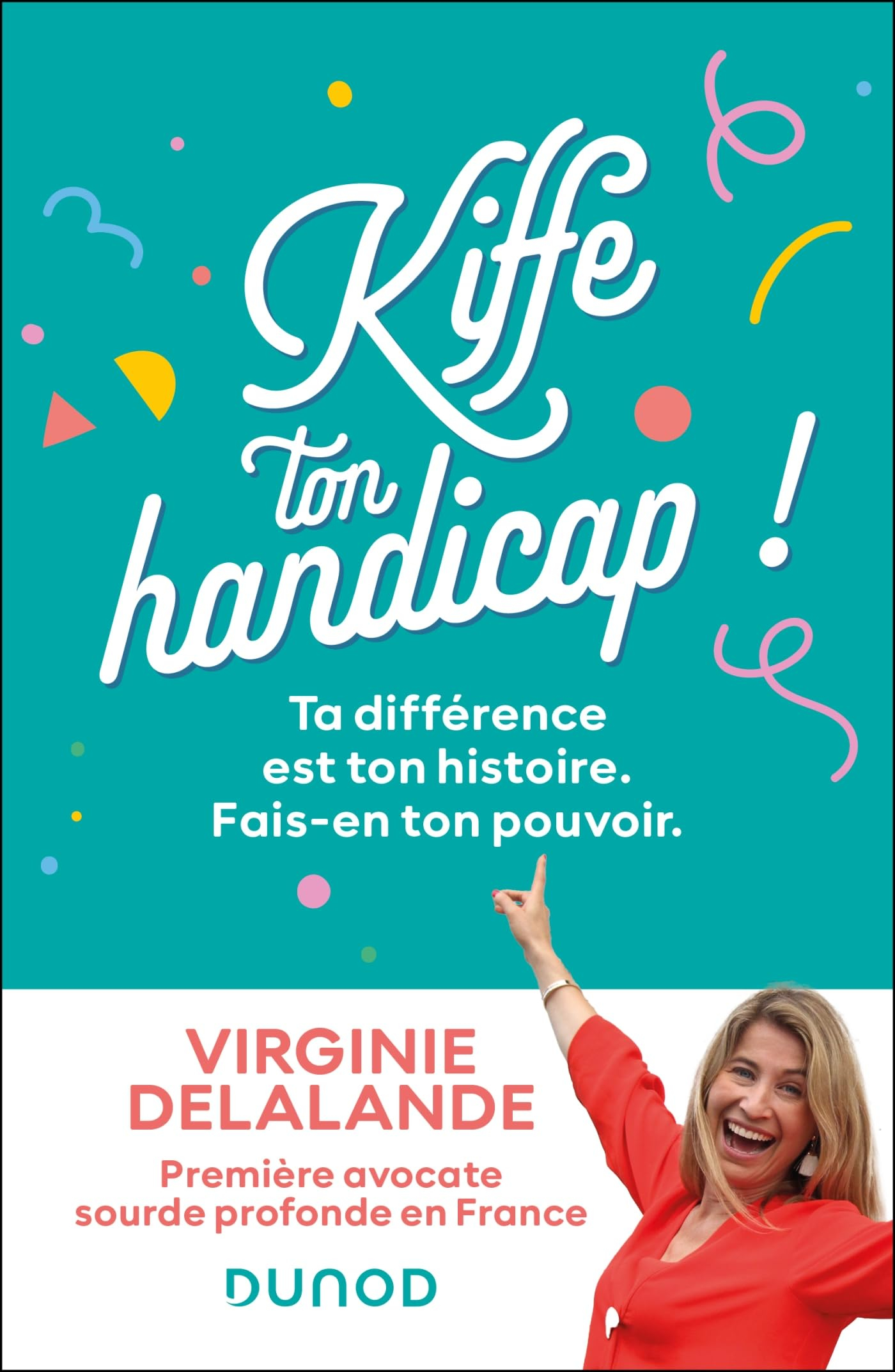 Kiffe ton handicap ! : ta différence n'est pas ton histoire, c'est ton pouvoir !