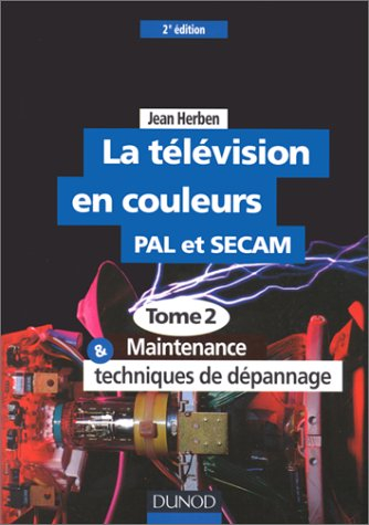 La télévision. Vol. 2. Maintenance et techniques de dépannage