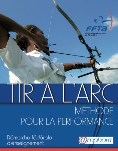 Tir à l'arc : méthode pour la performance : démarche fédérale d'enseignement
