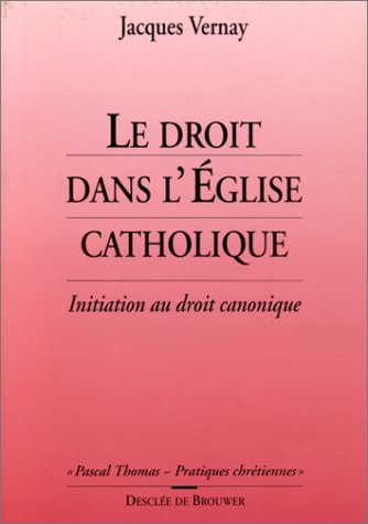 Le droit dans l'Eglise catholique : initiation au droit canonique