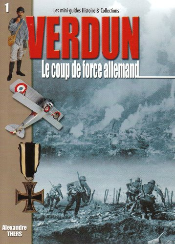 La bataille de Verdun. Vol. 1. Le coup de force allemand, 21 février-2 septembre 1916