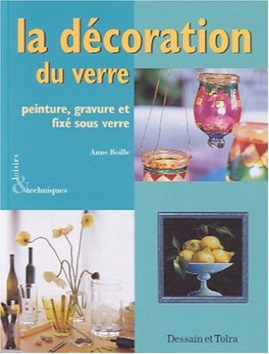 la décoration du verre. peinture, gravure et fixé sous verre