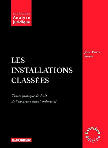 Les installations classées : traité pratique de droit de l'environnement industriel