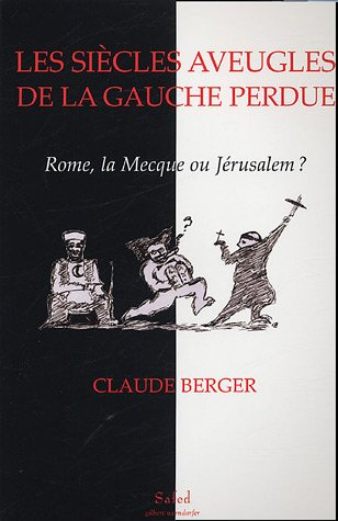 Les siècles aveugles de la gauche perdue : Rome, La Mecque ou Jérusalem ? : de la mythologie progres