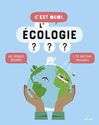 C'est quoi, l'écologie ? : nos réponses dessinées à tes questions pressantes