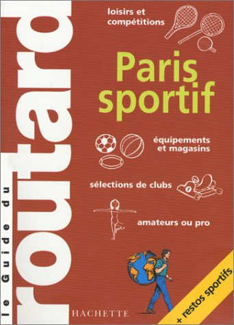 Paris sportif : loisirs et compétitions, équipements et magasins, sélection de clubs, amateurs ou pr