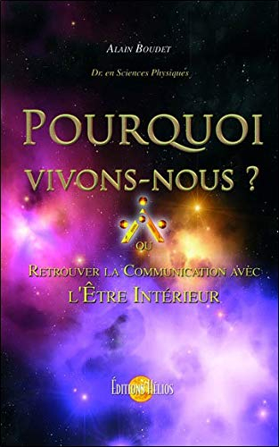 Pourquoi vivons-nous ? : où retrouver la communication avec l'être intérieur