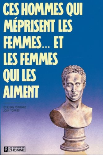 Ces hommes qui méprisent les femmes... et les femmes qui les aiment