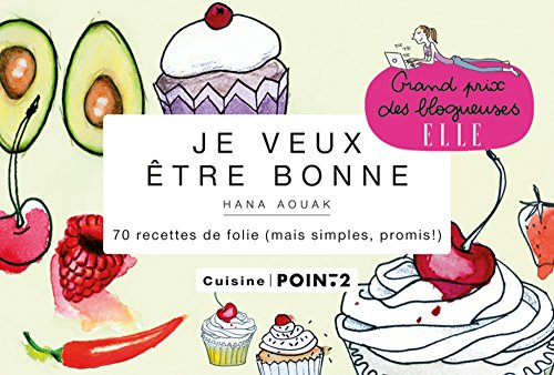 Je veux être bonne : 70 recettes de folie (mais simples, promis !) : cuisine