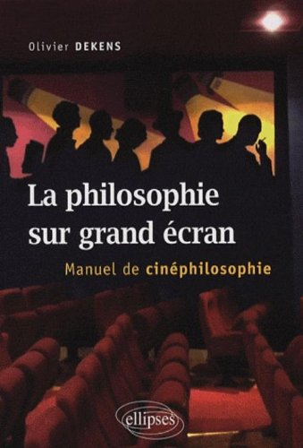 La philosophie sur grand écran : manuel de cinéphilosophie