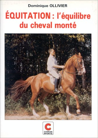 Equitation. Vol. 1. L'équilibre du cheval monté : comment s'inscrire dans la séquence