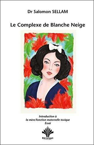 Le complexe de Blanche Neige : introduction à la mère-fonction maternelle toxique : essai