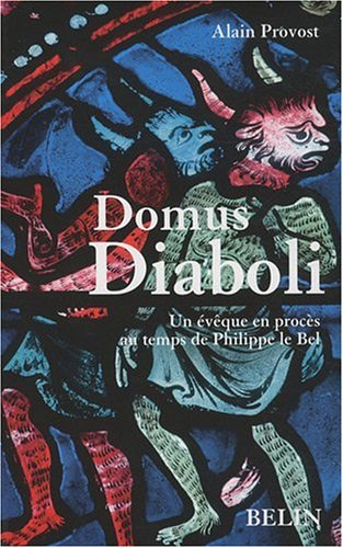 Domus diaboli : un évêque en procès au temps de Philippe le Bel
