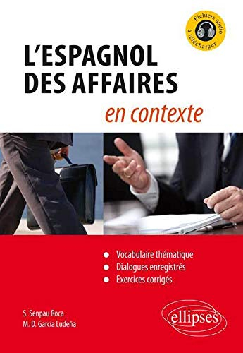 L'espagnol des affaires en contexte : vocabulaire thématique, dialogues enregistrés, exercices corri