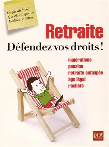 Retraite : défendez vos droits ! : majorations, pension, retraite anticipée, âge légal, rachats