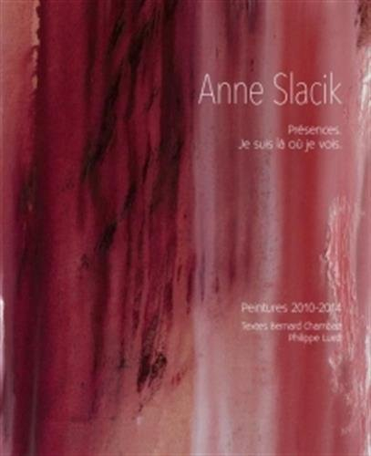 Anne Slacik : présences, je suis là où je vois : peintures 2010-2014