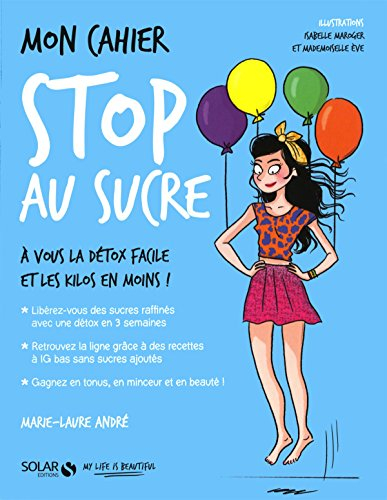 Mon cahier stop au sucre : à vous la détox facile et les kilos en moins !