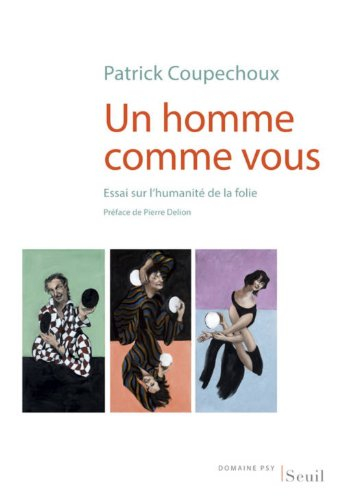 Un homme comme vous : essai sur l'humanité de la folie