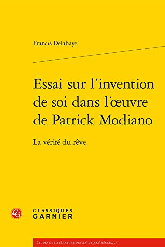 Essai sur l'invention de soi dans l'oeuvre de Patrick Modiano : la vérité du rêve