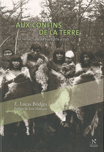 Aux confins de la Terre : une vie en Terre de Feu (1874-1910)