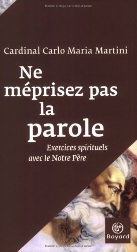 Ne méprisez pas la parole : exercices spirituels avec le Notre-Père