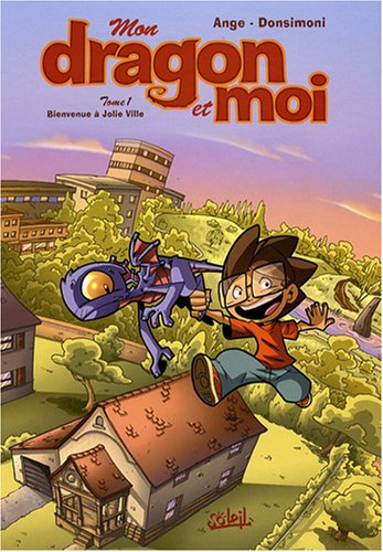 Mon dragon et moi. Vol. 1. Bienvenue à Jolie Ville