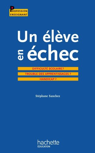Un élève en échec : difficulté scolaire ? Trouble des apprentissages ? Handicap ?
