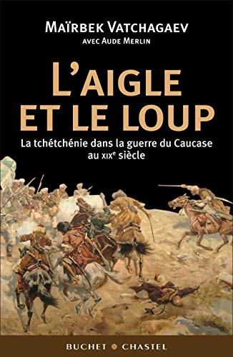 L'aigle et le loup : la Tchétchénie dans la guerre du Caucase au XIXe siècle