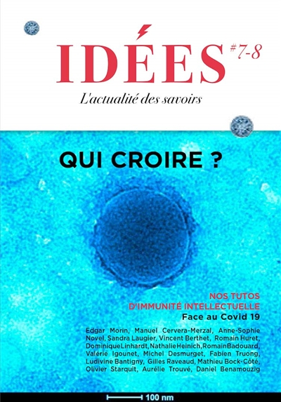 Idées : l'actualité des essais, n° 7-8. Qui croire ? : nos tutos d'immunité intellectuelle face au  