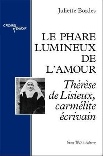 Le phare lumineux de l'amour : Thérèse de Lisieux, carmélite écrivain