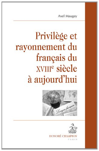Privilège et rayonnement du français du XVIIIe siècle à aujourd'hui