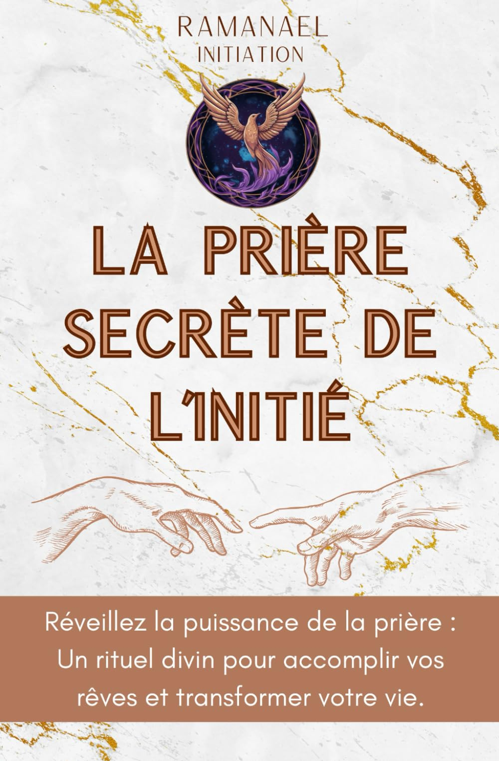 La Prière Secrète De L’Initié: Réveillez la puissance de la prière : Un rituel divin pour accomplir 