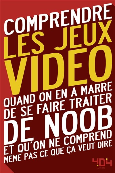 Comprendre les jeux vidéo : quand on en a marre de se faire traiter de noob et qu'on ne comprend mêm