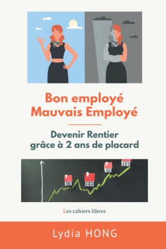 Bon Employé Mauvais Employé: Devenir Rentier grâce à 2 ans de placard