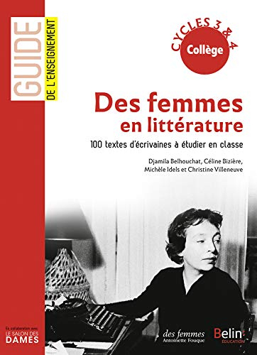 Des femmes en littérature : 100 textes d'écrivaines à étudier en classe : collège, cycles 3 & 4