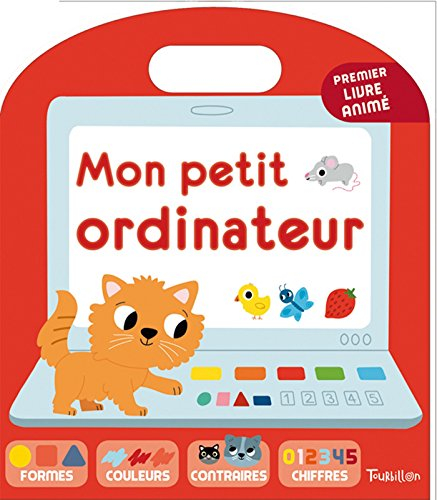 Mon petit ordinateur : premier livre animé : formes, couleurs, contraires, chiffres