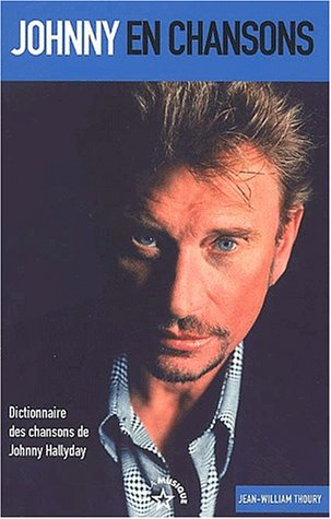 Johnny en chansons : de A à Z, le dictionnaire des chansons de Johnny Hallyday