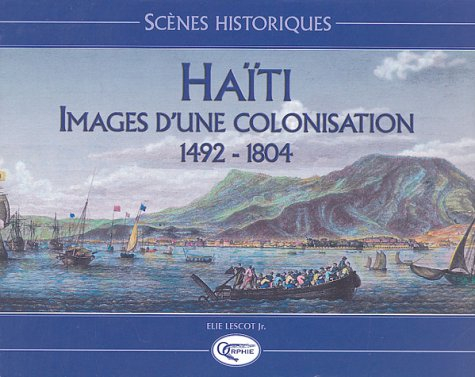 Haïti, images d'une colonisation : 1492-1804