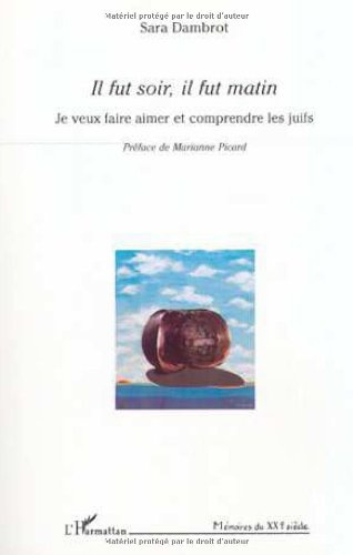 Il fut soir, il fut matin : je veux faire aimer et comprendre les Juifs