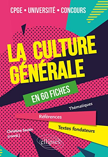 La culture générale en 60 fiches : CPGE, université, concours : thématiques, références, textes fond