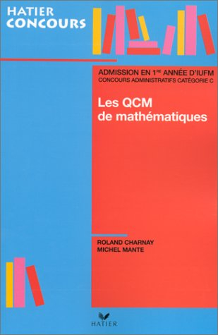 Préparation aux QCM de mathématiques d'entrée à l'IUFM et aux concours administratifs de la catégori