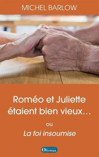 Roméo et Juliette étaient bien vieux... ou La foi insoumise