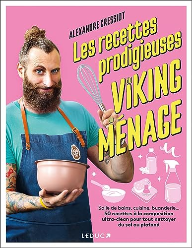 Les recettes prodigieuses du Viking du ménage : salle de bains, cuisine, buanderie... 50 recettes à 