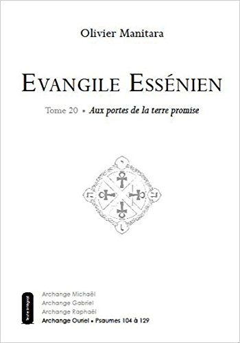 Evangile essénien : archange Ouriel. Vol. 20. Aux portes de la terre promise : psaumes 104 à 129