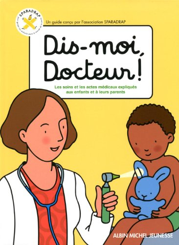 Dis-moi, docteur ! : les soins et les actes médicaux expliqués aux enfants et à leurs parents