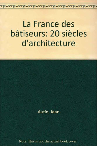 La France des bâtisseurs : 20 siècles d'architecture