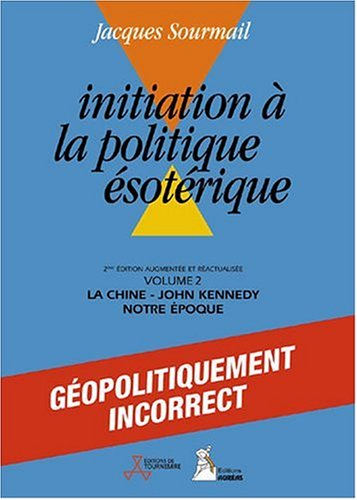 Initiation à la politique ésotérique. Vol. 2. La Chine, J.F. Kennedy, notre époque
