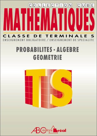 mathématiques, classes de terminale s : probabilités, géometrie, algèbre