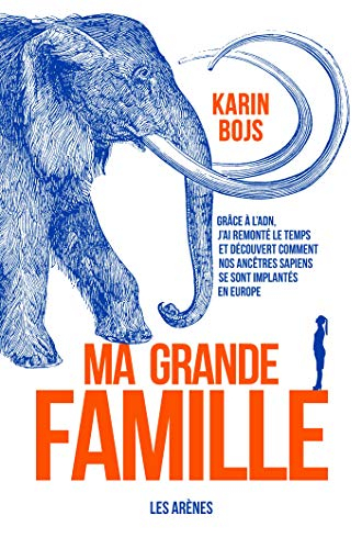 Ma grande famille : grâce à l'ADN, j'ai remonté le temps et découvert comment nos ancêtres sapiens s