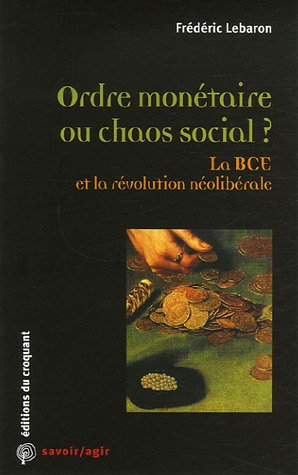 Ordre monétaire ou chaos social ? : la BCE et la révolution néolibérale